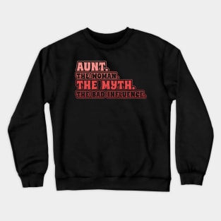 Aunt The Woman The Myth Bad Influence Crewneck Sweatshirt